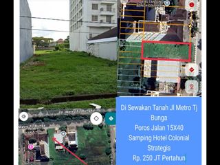 Di Sewakan Tanah  Jl Metro Tj Bunga Poros Jalan 15X40 Spg Hotel Colonia