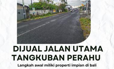 FREEHOLD TANAH DIJUAL JALAN UTAMA TANGKUBAN PERAHU