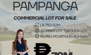 PAMPANGA PRIME COMMERCIAL LOT FOR SALE ALONG McArthur Highway 750 SQM LOT